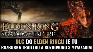 Elden Ring Shadow of the Erdtree JE TU! - rozborka traileru a projdeme rozhovor s Miyazakim