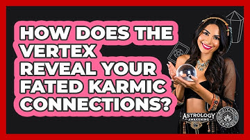 How Does The Vertex Reveal Your Fated Karmic Connections? - Astrology Awakening
