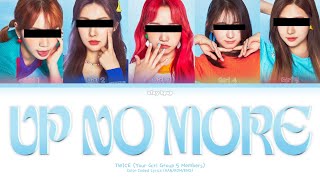 Your Girl Group (5 Members) - Up No More [TWICE] [Color Coded Lyrics HAN/ROM/ENG]
