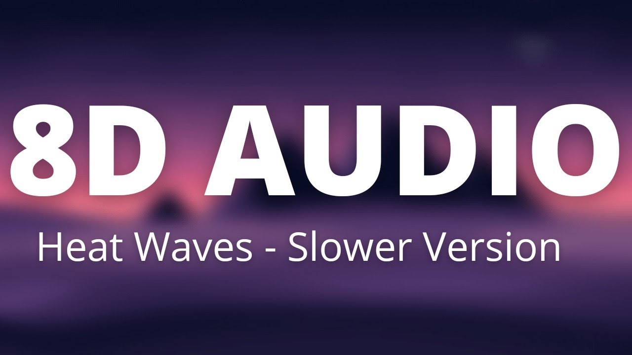 Glass Animals Heat Waves (slowed version) lyrics 8D AUDIO 🎧 YouTube