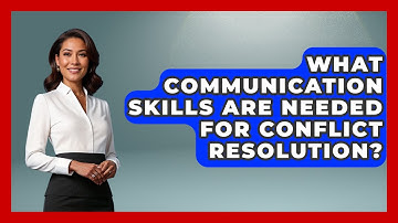 What Communication Skills Are Needed For Conflict Resolution? - The Love Workshop