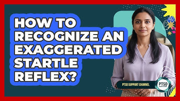 How To Recognize An Exaggerated Startle Reflex?