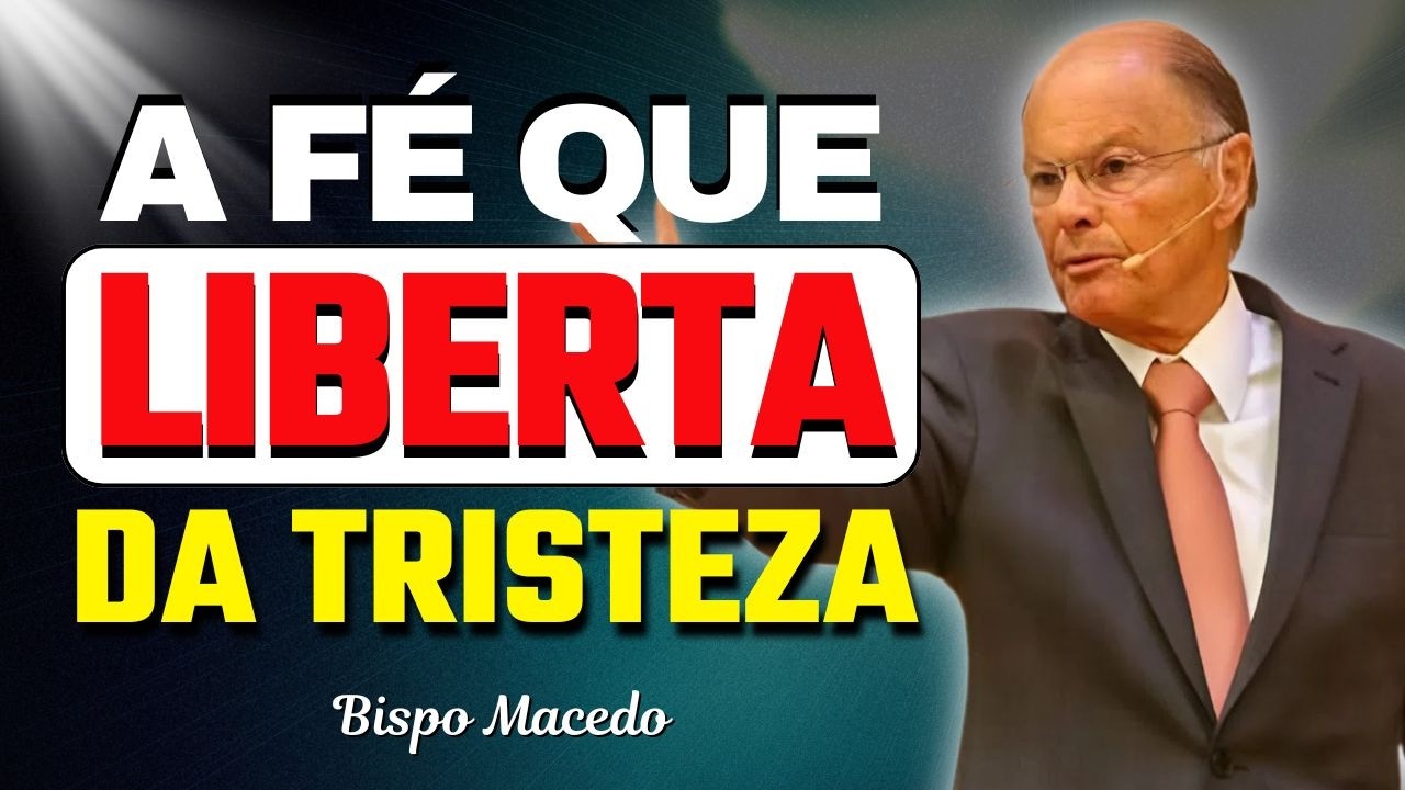 A Fé Que Liberta a Alma da Tristeza | Fé e Obediência | Bispo Macedo