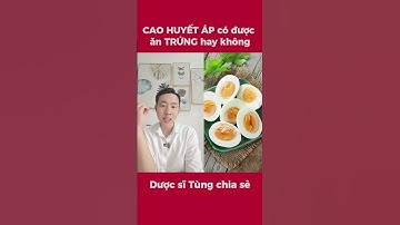 Cao huyết áp có ăn trứng được không #trungga #suckhoe #duocsitung
