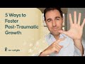 Five ways to foster posttraumatic growth