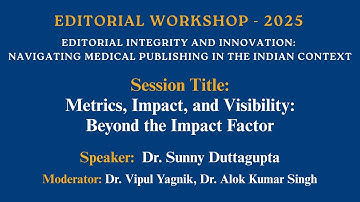 Editorial Workshop 2025: Metrics, Impact, and Visibility Beyond the Impact Factor | Sunny Duttagupta