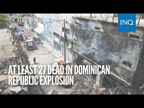 At least 27 dead in Dominican Republic explosion