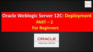 Oracle Weblogic Server : Deployment Part 2 For Beginners