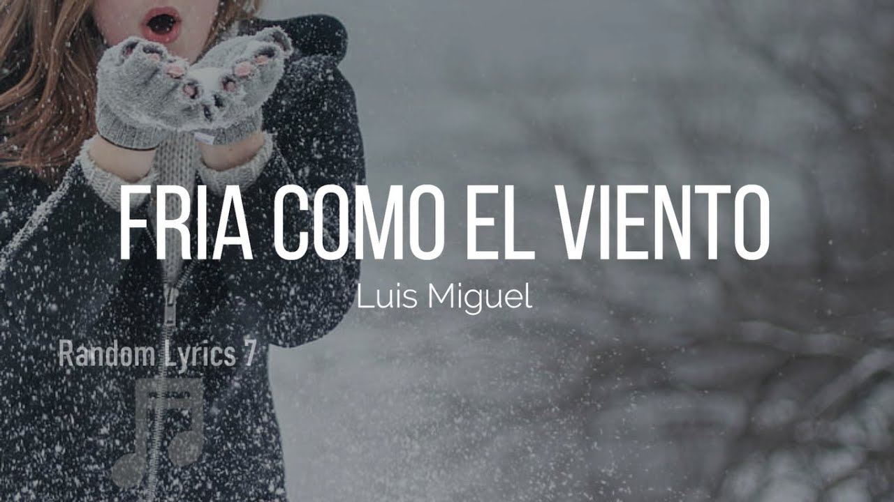 Fría Como El Viento Luis Miguel Letra www.youtube.com