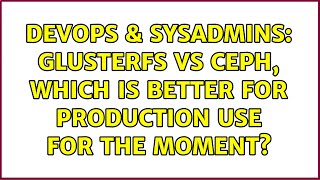 Celebrity DevOps & SysAdmins: GlusterFS vs Ceph, which is better for production use for the moment? Wealth