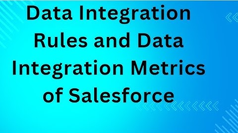 Data Integration Rules and Data Integration Metrics of Salesforce