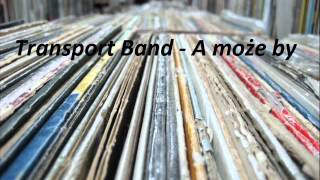 Video thumbnail of "Transport Band - A może by"