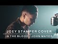 In The Blood - John Mayer | Joey Stamper Cover