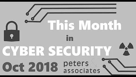 This Month in Cyber Security October 2018
