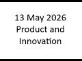 13 May 2026 Product and Innovation