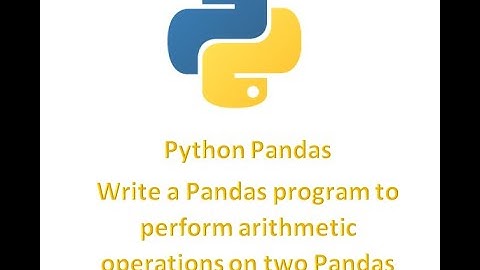 Python Pandas || Write a Pandas program to perform arithmetic operations on two Pandas Series.||