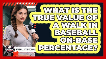 What Is The True Value Of A Walk In Baseball On-Base Percentage? - Baseball Statistics Vault