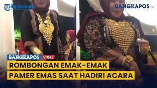 Viral Video Rombongan Ibu-ibu Pamer Perhiasan Emas saat Hadiri Acara