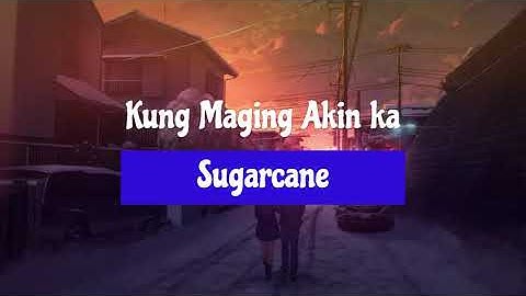 "Kung Maging Akin Ka" By Sugarcane (Lyrics)