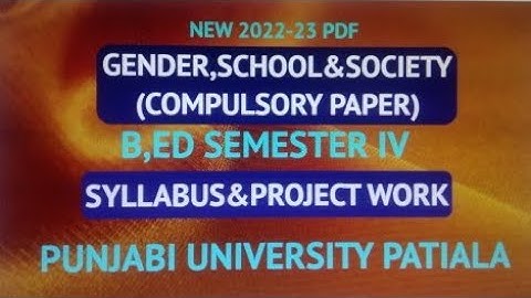 Latest Syllabus And Project Work/B.Ed Semester 4 Compulsory Paper Gender, School & Society/ Pbi.Uni.