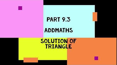 Part 9.3 - Addmaths - Solution of Triangle
