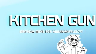 Kitchen Gun Meme- Birthday Gift For VeganWaffles777