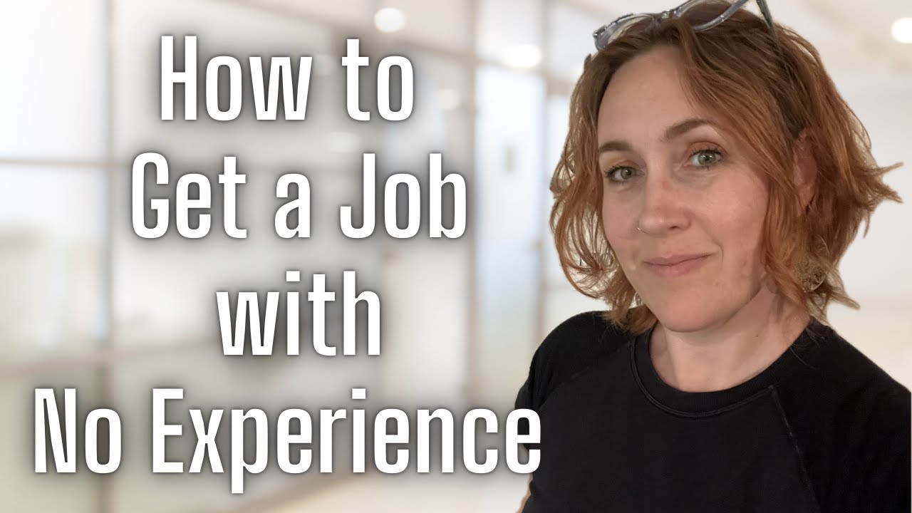 How to Get a Job When You Have NO EXPERIENCE - YouTube