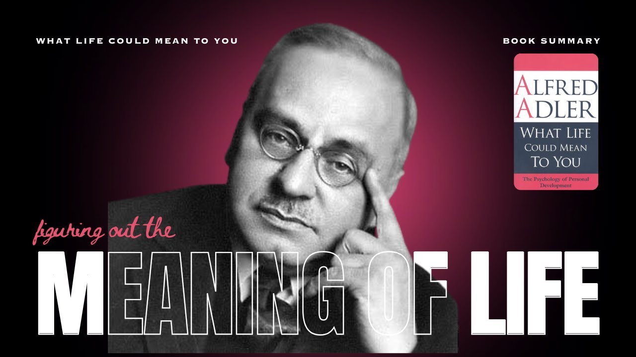 The Meaning of Life & Life's Purpose by Alfred Adler | What Life