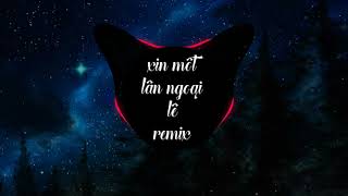 Xin Một Lần Ngọai Lê Ph Music Remix Nonstop Ngây Nghiện