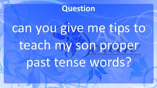 Ask Dr. Doreen: Can you give me Tips to Teach my Son Proper Past Tense Words?