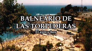 BALNEARIO DE LAS TORPEDERAS: Ayer y hoy