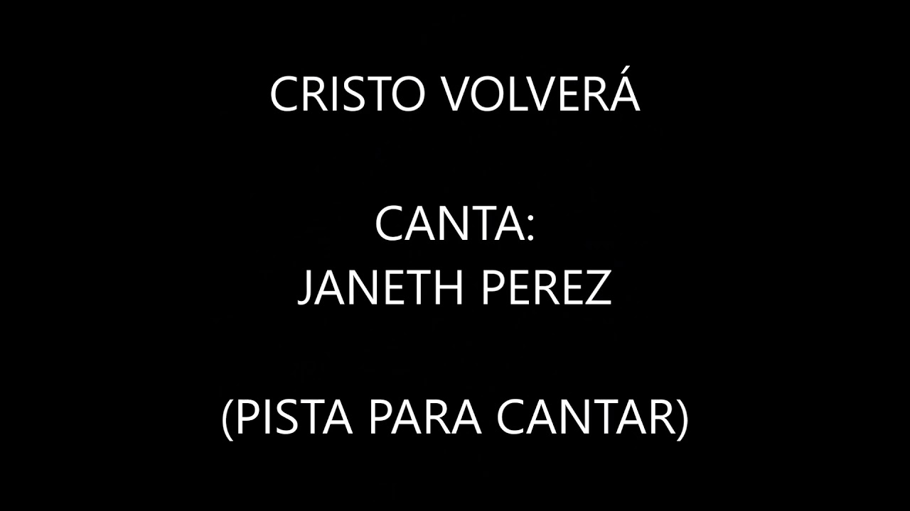 Janeth Perez - Cristo volvera (Pista para cantar)