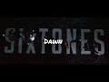 【意訳】Dawn好きすぎてMusicVideo作ってもうた /SixTONES 非公式MV