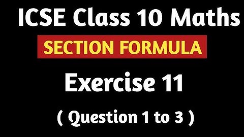 Section Formula | ICSE Class 10 Maths | Exersice 11 | M L Aggarwal Ex  11 Q1 to Q3
