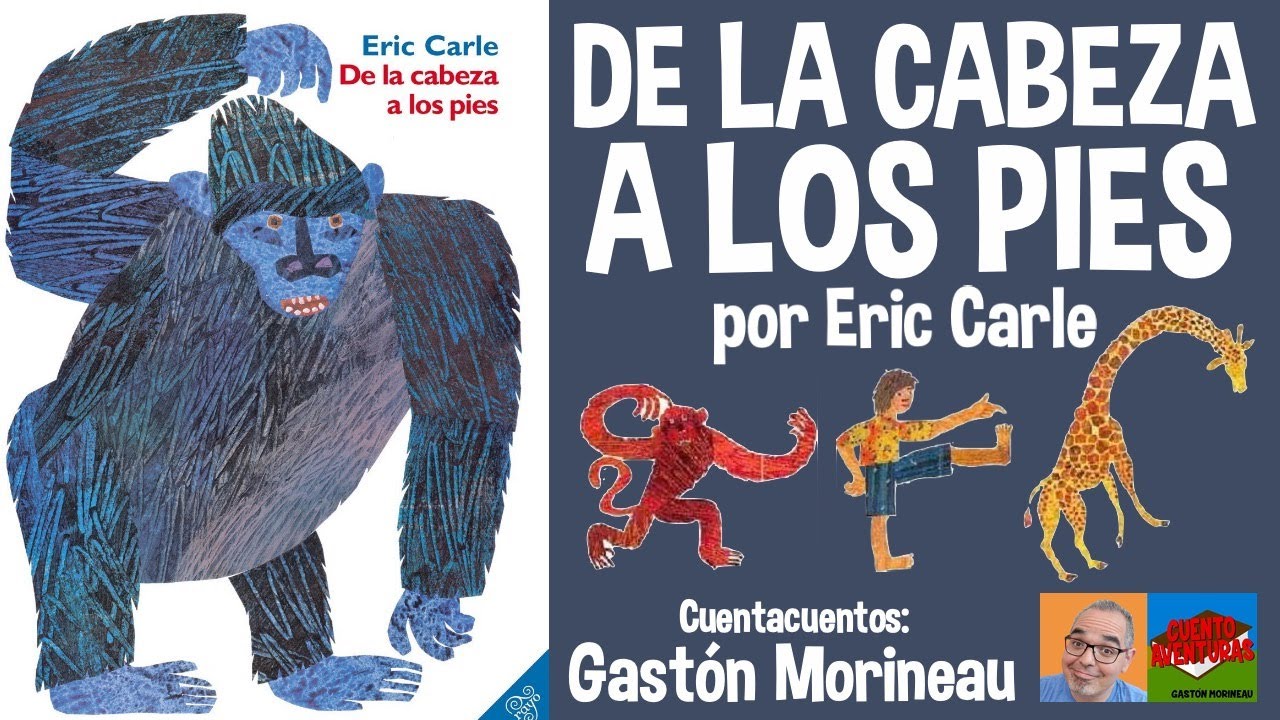 DE LA CABEZA A LOS PIES Por Eric Carle CUENTACUENTOS Gast n Morineau