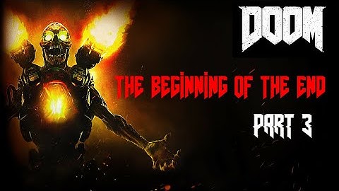 The Beginning Of The End  (DOOM Full playthrough Part 3)