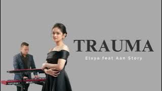 Elsya feat Aan Story  - Trauma | Lyric (HQ Audio)