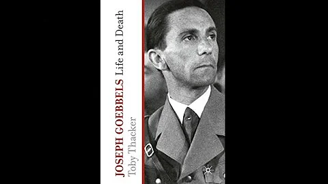 Jospeh Goebbels: Life and Death by Toby Thacker
