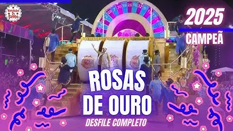 ROSAS DE OURO 2025- DESFILE COMPLETO. (CAMPEÃ)