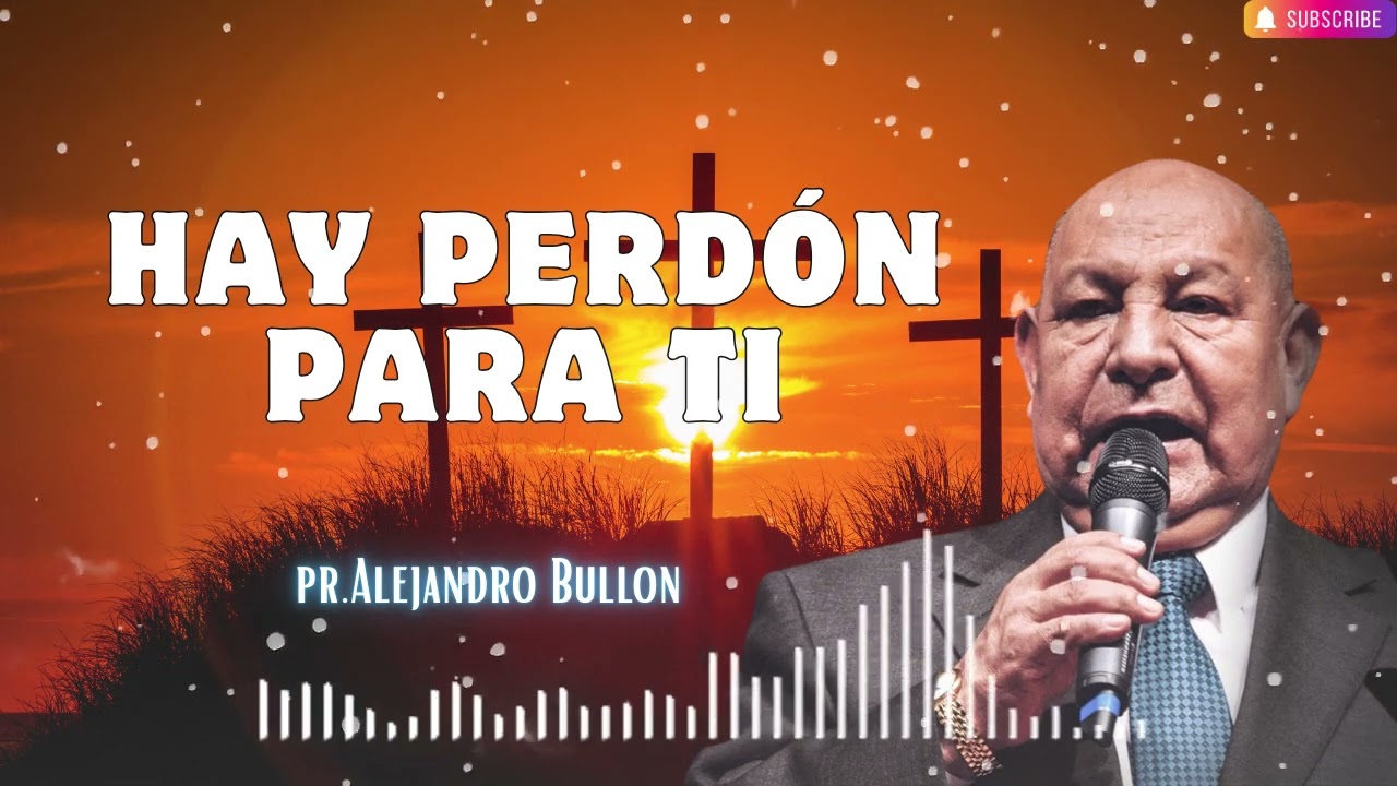 Pastor Bullón  Hay perdón para ti