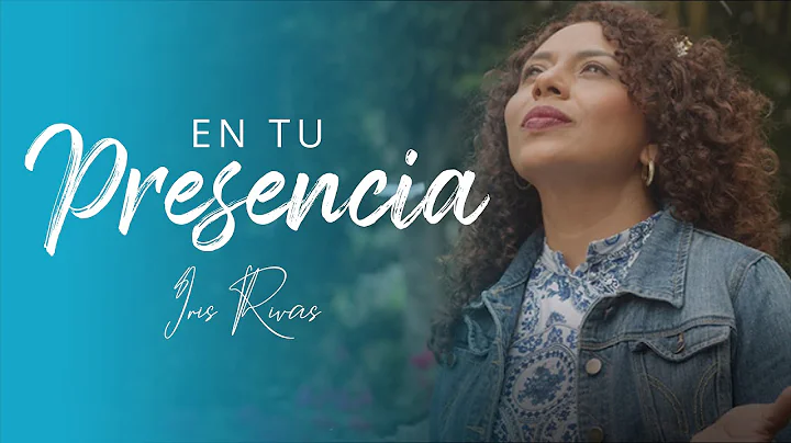 Iris Rivas - En tu Presencia Video Oficial      #IrisRivas #EnTPresencia