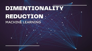 DIMENTIONALITY REDUCTION IN MACHINE LEARNING
