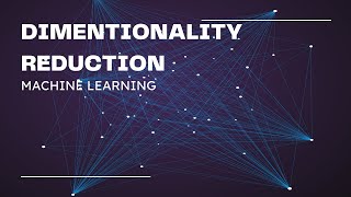 DIMENTIONALITY REDUCTION IN MACHINE LEARNING