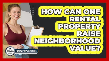How Can One Rental Property Raise Neighborhood Value? - Rental Property Gurus