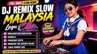 DJ Remix Slow Malaysia Ella Terbaik 🎧 Berlayar Tak Bertepian, Sembilu, Pengemis Cinta Full Album