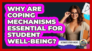 Why Are Coping Mechanisms Essential For Student Well-being? - Ultimate Study Hacks