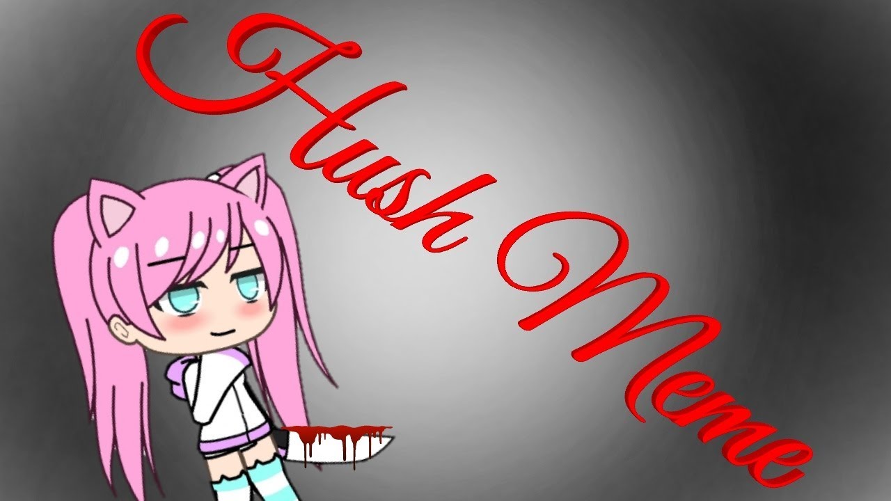 Hush Meme Gacha Life Ft The Lazy Gacha Uwu Youtube