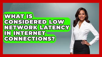 What Is Considered Low Network Latency in Internet Connections? - Internet Infrastructure Explained