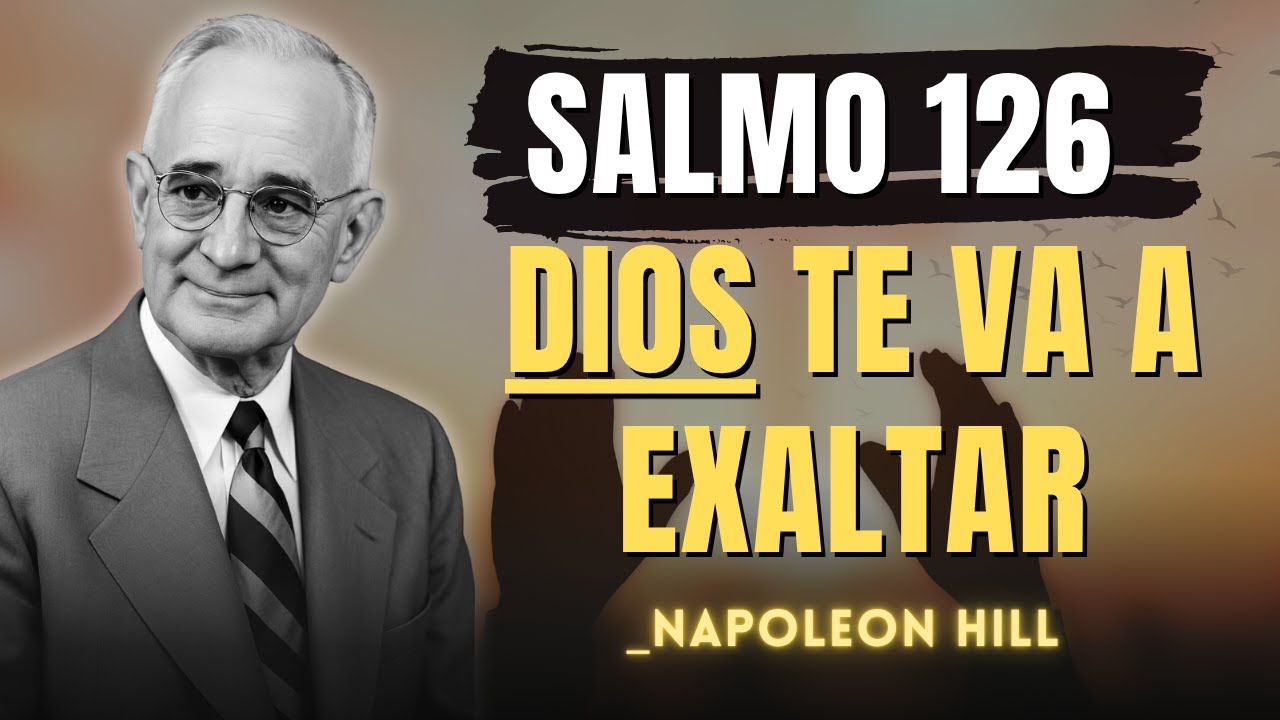 Salmo 126: Cuando Dios Cambia Tu Suerte, Hasta los que se Burlaron Guardan Silencio | Napoleon Hill