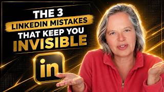 The 3 LinkedIn Mistakes That Keep You Invisible